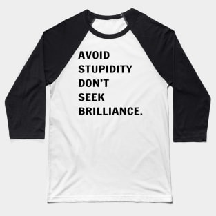 Avoid Stupidity Don't Seek Brilliance Baseball T-Shirt